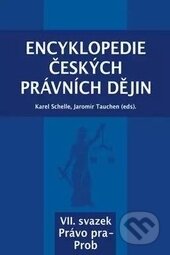 Encyklopedie českých právních dějin VII. - Karel Schelle, Jaromír Tauchen, Aleš Čeněk, KEY Publishing, 2017