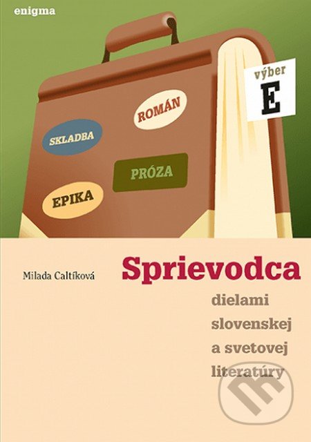 Sprievodca dielami slovenskej a svetovej literatúry E - 4. roč. - Milada Caltíková, Enigma, 2017