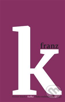 Kafka 2 - Roky rozhodování - Reiner Stach, Argo, 2017