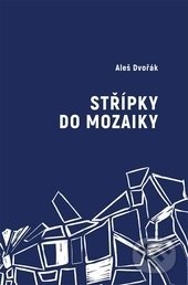 Střípky do mozaiky - Aleš Dvořák, Galén, 2017