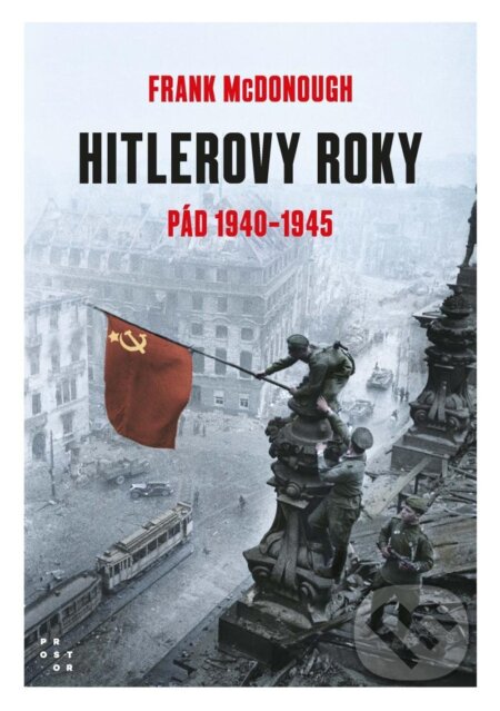 Hitlerove roky 1940-1945: Pád - Frank McDonough, Prostor, 2024