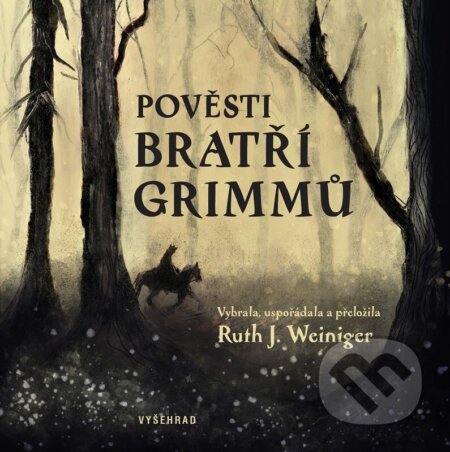 Pověsti bratří Grimmů - Bratři Grimmové, Ruth J. Weiniger, Sabina Chalupová (ilustrátor), Vyšehrad, 2024