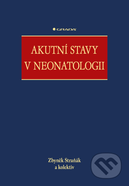 Akutní stavy v neonatologii - Zbyněk Straňák a kolektiv, Grada, 2024