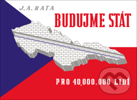 Budujme stát pro 40 000 000 lidí - Jan Antonín Baťa, Mgr. Jiří Švejda, 2024