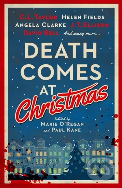 Death Comes at Christmas - C.L. Taylor, J.T. Ellison, David Bell, Sarah Hilary, Claire McGowan, Fiona Cummins, Angela Clarke, Alexandra Benedict, Susi Holliday, Tina Baker, Sam Carrington, Liz Mistry, Tom Mead, Marie O&#039;Regan (editor), Paul Kane (editor), Titan Books, 2024