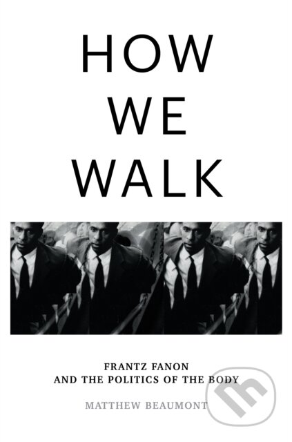 How We Walk (Frantz Fanon and the Politics of the Body) - kniha z kategorie Filozofie