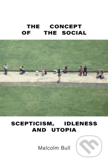 The Concept of the Social (Scepticism, Idleness and Utopia) - kniha z kategorie Filozofie