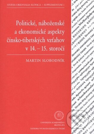 Politické, náboženské a ekonomické aspekty čínsko-tibetských vzťahov v 14. - 15. storočí - Martin Slobodník, Univerzita Komenského Bratislava, 2011