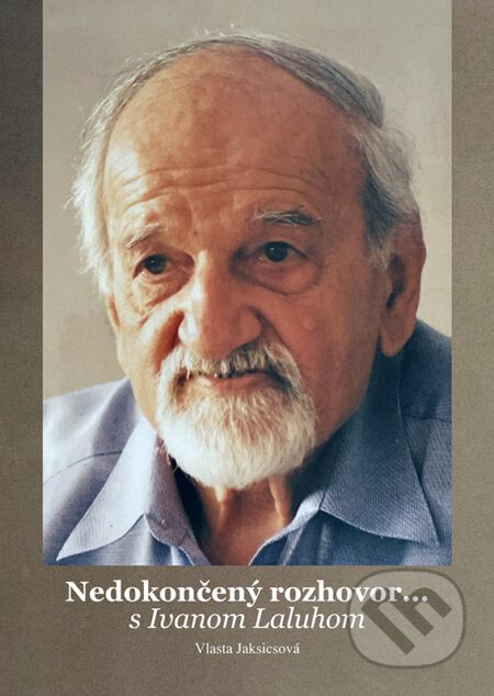 Kniha: Nedokončený rozhovor... s Ivanom Laluhom (Vlasta Jaksicsová)