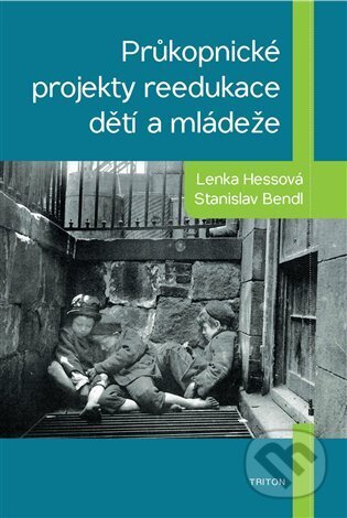 Průkopnické projekty reedukace dětí a mládeže - Stanislav Bendl, Triton, 2024