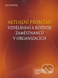 Aktuální problémy vzdělávání a rozvoje zaměstnanců v organizacích - Jan Barták, Univerzita J.A. Komenského Praha, 2015