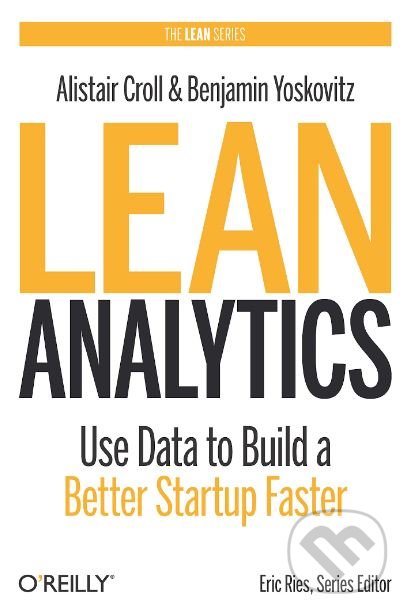Lean Analytics - Alistair Croll, Benjamin Yoskovitz, O´Reilly, 2013