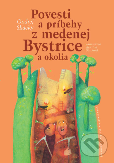 Povesti a príbehy z medenej Bystrice a okolia - Ondrej Sliacky, Katarína Šimková (ilustrácie), Vydavateľstvo Matice slovenskej, 2017