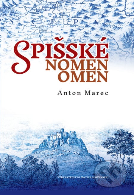 Spišské nomen omen - Anton Marec, Vydavateľstvo Matice slovenskej, 2017