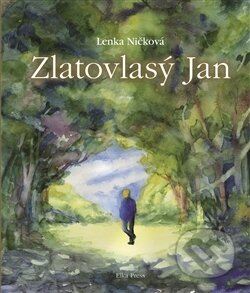 Zlatovlasý Jan - Lenka Ničková, Alena Prosečová (ilustrátor), Elka Press, 2017