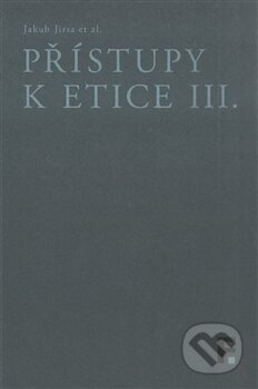 Přístupy k etice III. - Jakub Jirsa, Filosofia, 2017