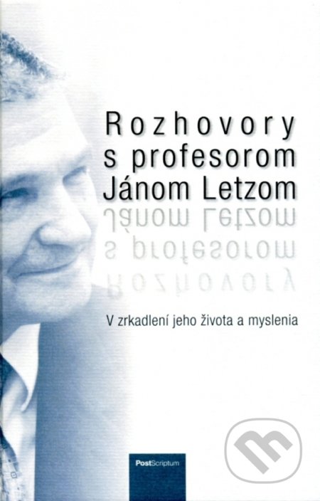 Rozhovory s profesorom Jánom Letzom - Kolektív autorov, Post Scriptum, 2017