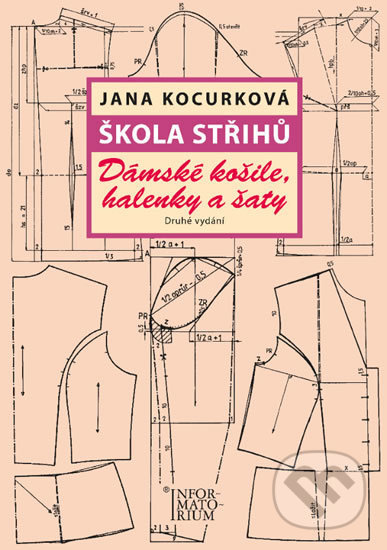 Škola střihů - Dámské košile, halenky a šaty - Jana Kocurková, Informatorium, 2017