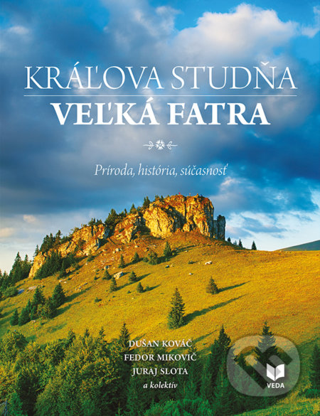 Kráľova studňa -  Veľká Fatra - Dušan Kováč, Fedor Mikovič, Juraj Slota a kolektív, VEDA, 2017