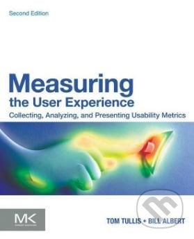 Measuring the User Experience - William Alber, Thomas Tullis, Morgan Kaufmann, 2013