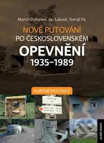 Nové putování po československém opevnění 1935-1989 - Martin Dubánek a kolektiv, Mladá fronta, 2017