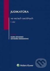 Judikatúra vo veciach sociálnych 1 - Elena Závadská, Katarína Kokodičová, Wolters Kluwer (Iura Edition), 2017