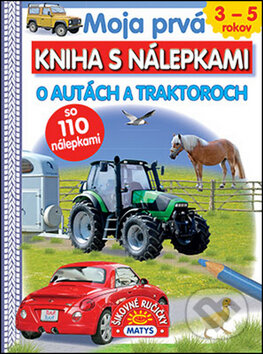 Moja prvá kniha s nálepkami: O autách a traktoroch, Matys, 2017