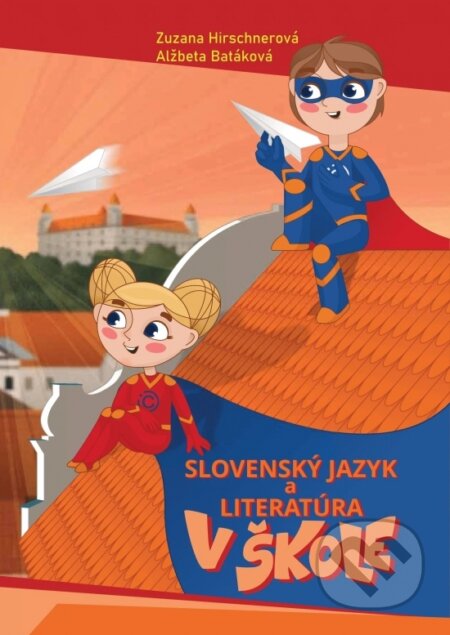 Slovenský jazyk a literatúra v škole - Zuzana Hirschnerová, Alžbeta Batáková, Súkromná jazyková škola iCan, 2022