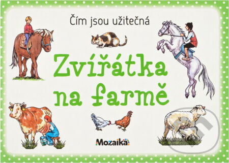 Kniha: Zvířátka na farmě : čím jsou užitečná (Roman Bureš a Ivana Vítová). INFOA, 2017