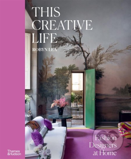This Creative Life (Fashion Designers at Home) - Robyn Lea - kniha z kategorie Interiérový design