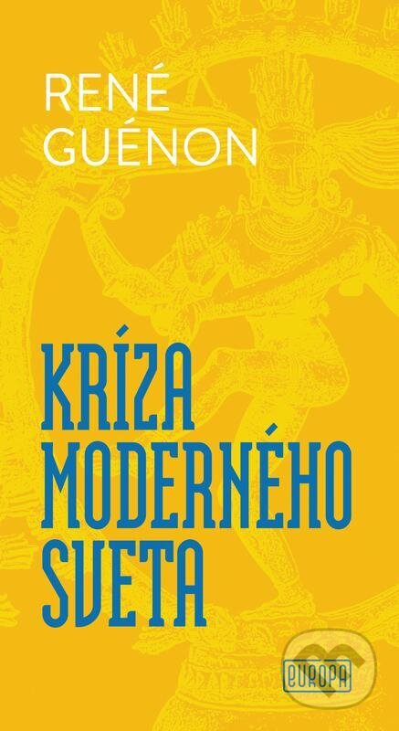 Kríza moderného sveta - René Guénon, Európa, 2024