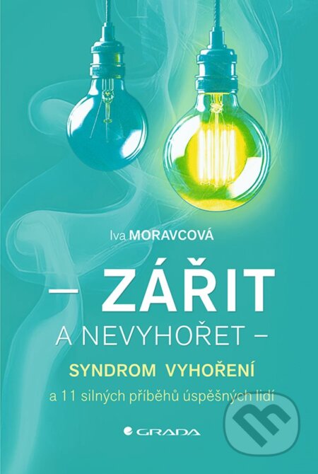 Zářit a nevyhořet (Syndrom vyhoření a 11 silných příběhů úspěšných lidí) - kniha z kategorie Psychologie