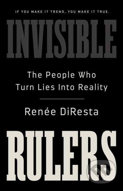 Invisible Rulers - Renee DiResta, Publicaffairs, 2024