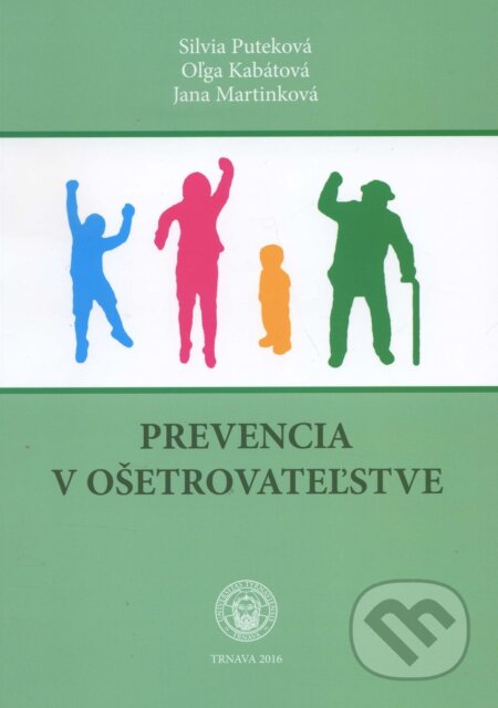Prevencia v ošetrovateľstve - Silvia Puteková, Oľga Kabátová, Jana Martinková, Typi Universitatis Tyrnaviensis, 2016