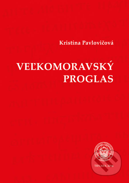 Veľkomoravský Proglas - Kristína Pavlovičová, Typi Universitatis Tyrnaviensis, 2016