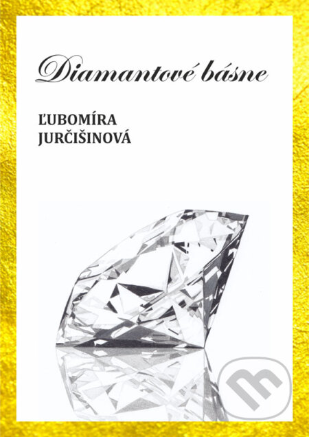 Diamantové básne - Ľubomíra Jurčišinová, Ľubomíra Jurčišinová