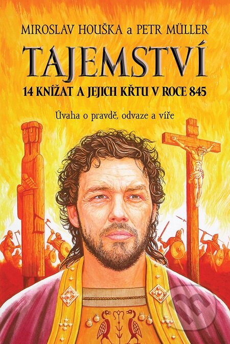 Tajemství 14 knížat a jejich křtu v roce 845 - Miroslav Houška, Petr Muller, Triton, 2016