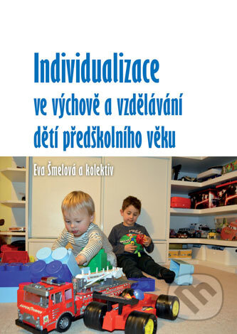 Individualizace ve výchově a vzdělávání dětí předškolního věku - Eva Šmelová, Univerzita Palackého v Olomouci, 2016