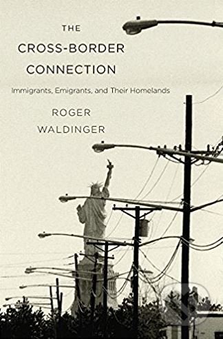 The Cross-Border Connection - Roger Waldinger, Harvard Business Press, 2017
