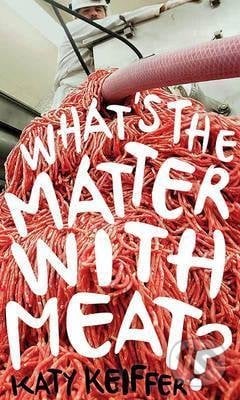 What&#039;s the Matter with Meat? - Katy Keiffer, Reaktion Books, 2017