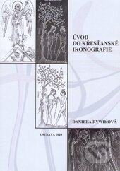 Úvod do křesťanské ikonografie - Daniela Rywiková, Ostravská univerzita, 2012