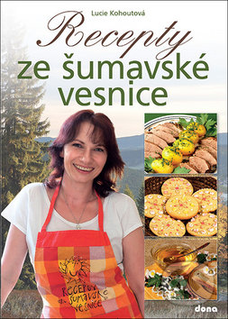 Recepty ze šumavské vesnice - Lucie Kohoutová, Dona, 2017