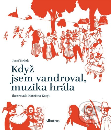 Když jsem vandroval, muzika hrála - Josef Krček, Kateřina Kotyk (ilustrátor) - kniha z kategorie Beletrie pro děti