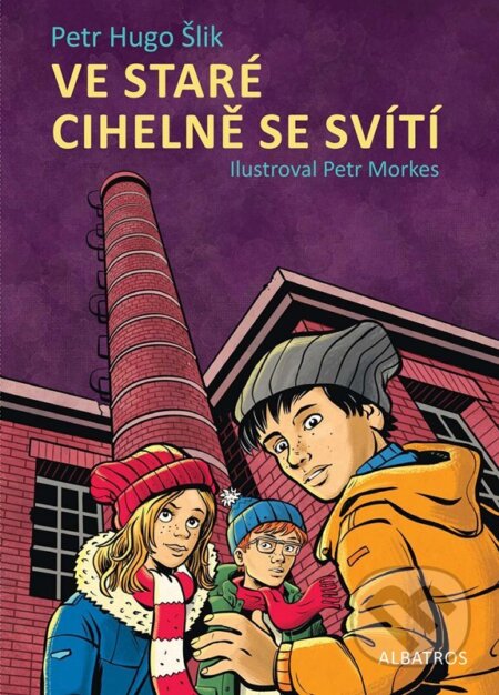Ve staré cihelně se svítí - Petr Hugo Šlik, Petr Morkes (ilustrátor) - kniha z kategorie Beletrie pro děti