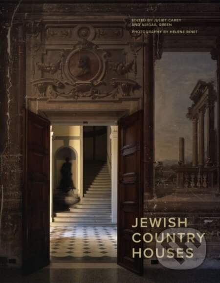 Jewish Country Houses - Juliet Carey (editor), Abigail Green (editor), Profile Books, 2024