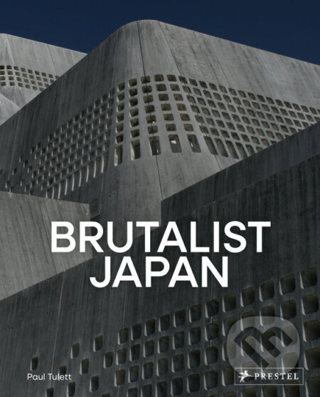 Brutalist Japan - Paul Tulett, Prestel, 2024