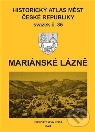 Historický atlas měst České republiky, sv. 35, Mariánské Lázně - Robert Šimůnek, Historický ústav AV ČR, 2024