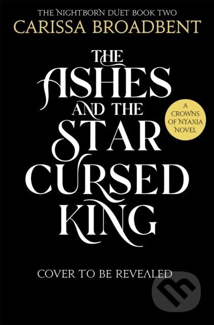 The Ashes and the Star-Cursed King - Carissa Broadbent, Pan Macmillan, 2024