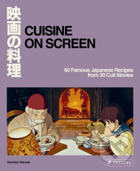 Cuisine On Screen (60 Famous Japanese Recipes from 30 Cult Movies) - kniha z kategorie Japonská kuchyně