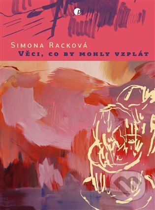 Věci, co by mohly vzplát - Simona Racková, Protimluv, 2024